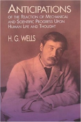 ANTICIPATIONS OF THE REACTION OF MECHANICAL AND SCIENTIFIC PROGRESS UPON HUMAN LIFE AND THOUGHT