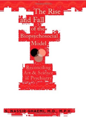 THE RISE AND FALL OF THE BIOPSYCHOSOCIAL MODEL