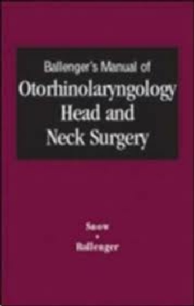 BALLENGER'S MANUAL OF OTORHINOLARYNGOLOGY HEAD AND NECK SURGERY