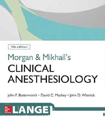 MORGAN & MIKHAIL'S CLINICAL ANESTHESIOLOGY