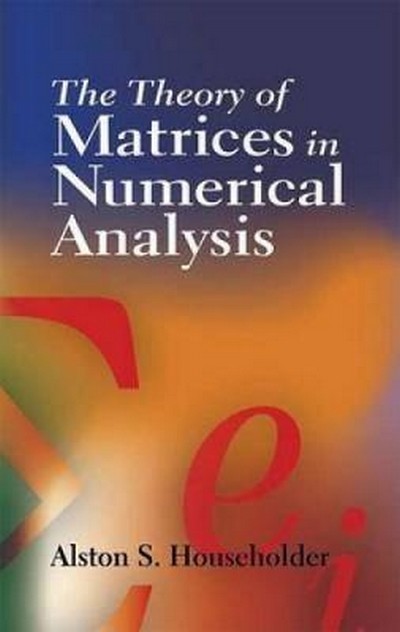 THE THEORY OF MATRICES IN NUMERICAL ANALYSIS