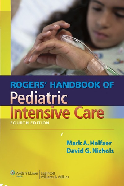 ROGERS' HANDBOOK OF PEDIATRIC INTENSIVE CARE